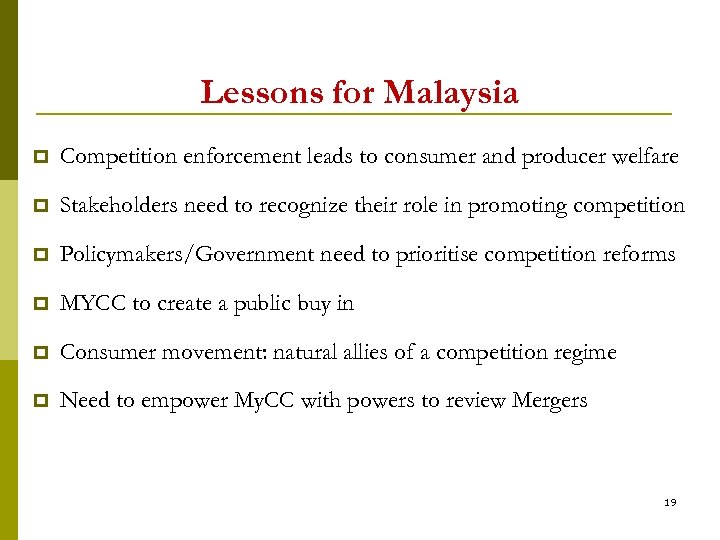 Lessons for Malaysia p Competition enforcement leads to consumer and producer welfare p Stakeholders