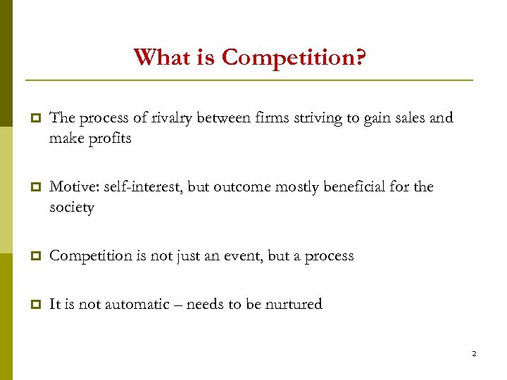 What is Competition? p The process of rivalry between firms striving to gain sales