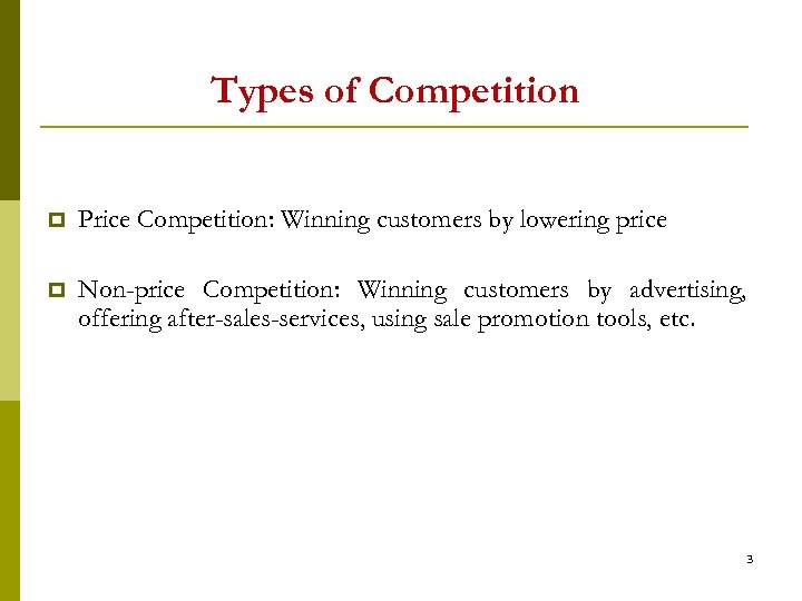 Types of Competition p Price Competition: Winning customers by lowering price p Non-price Competition: