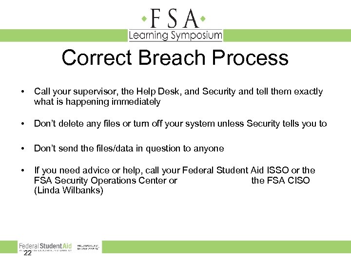 Correct Breach Process • Call your supervisor, the Help Desk, and Security and tell