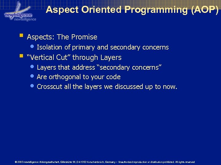 Aspect Oriented Programming (AOP) § Aspects: The Promise • Isolation of primary and secondary