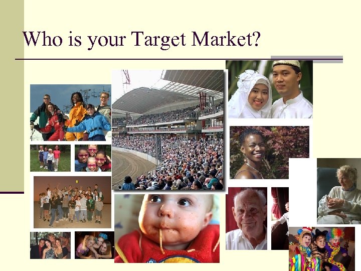 Who is your Target Market? 