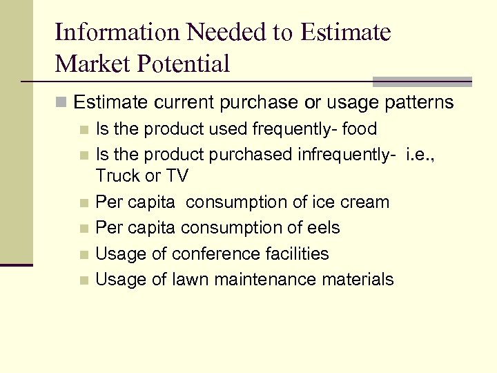 Information Needed to Estimate Market Potential n Estimate current purchase or usage patterns n