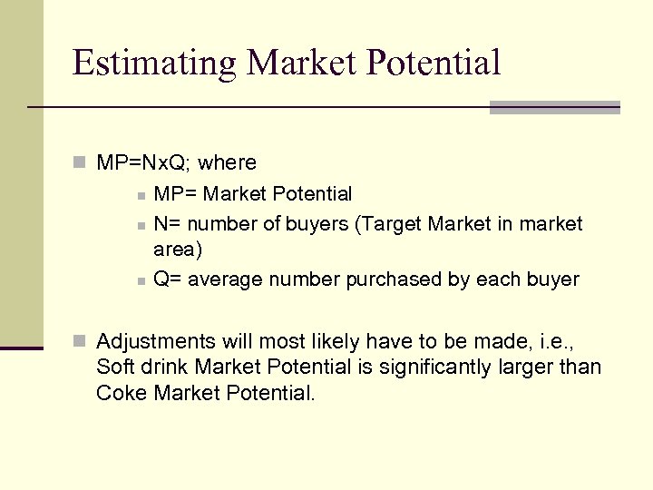 Estimating Market Potential n MP=Nx. Q; where n n n MP= Market Potential N=