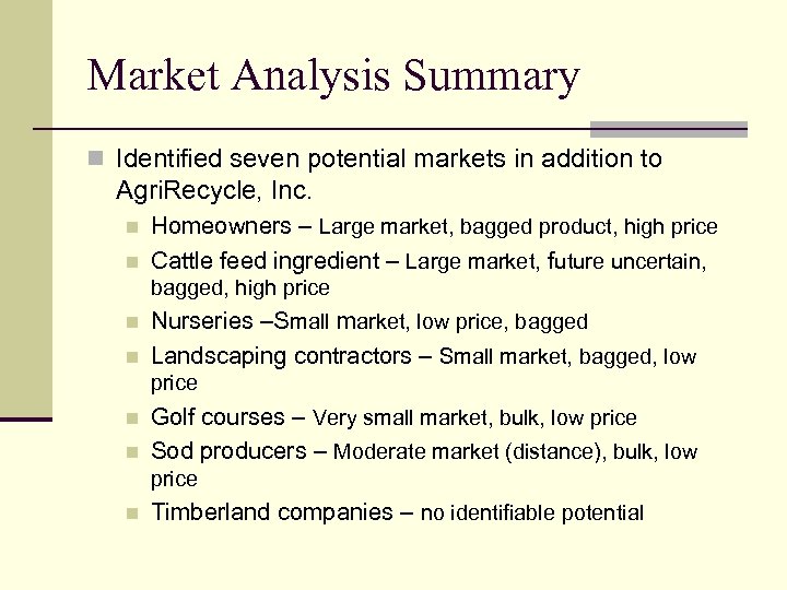 Market Analysis Summary n Identified seven potential markets in addition to Agri. Recycle, Inc.