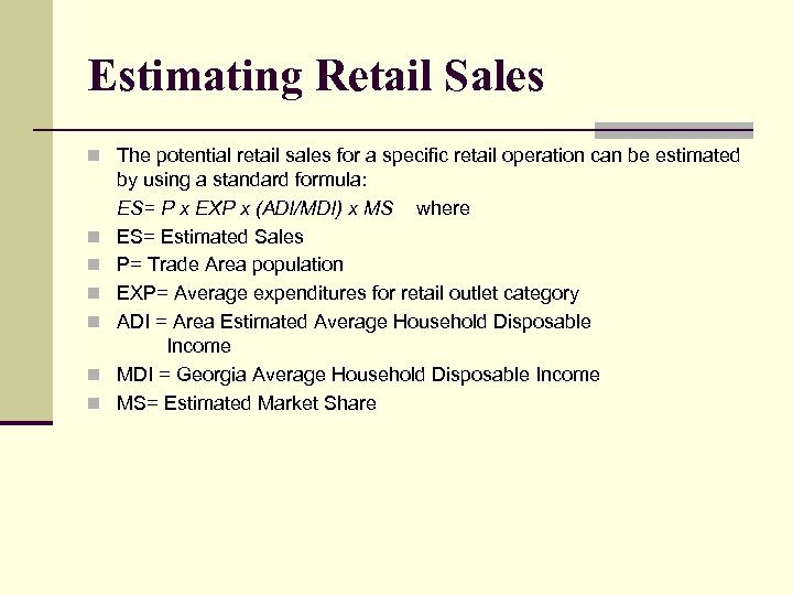 Estimating Retail Sales n The potential retail sales for a specific retail operation can