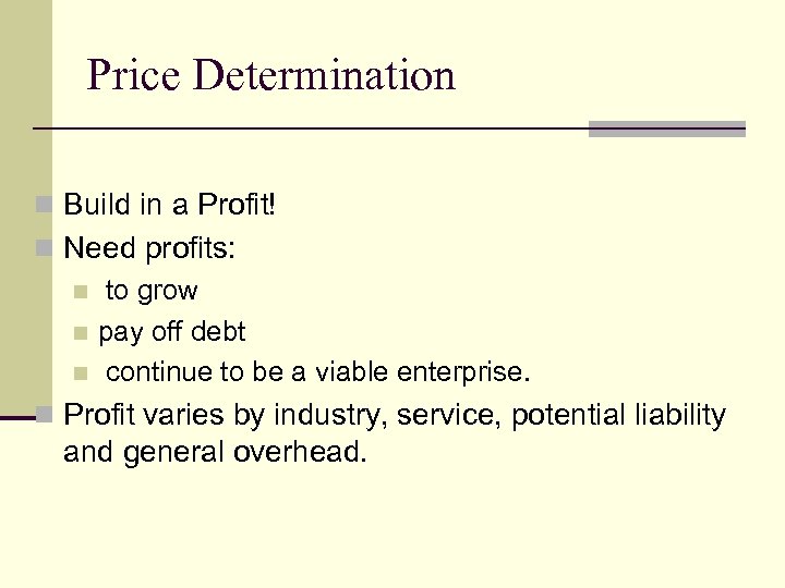 Price Determination n Build in a Profit! n Need profits: n to grow n