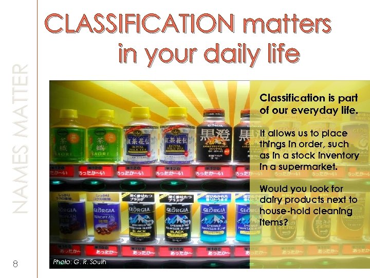 NAMES MATTER 8 CLASSIFICATION matters in your daily life Classification is part of our