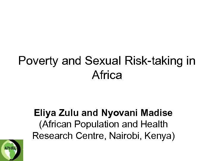 Poverty and Sexual Risk-taking in Africa Eliya Zulu and Nyovani Madise (African Population and