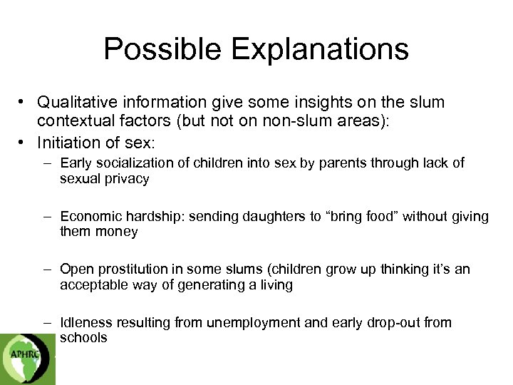 Possible Explanations • Qualitative information give some insights on the slum contextual factors (but