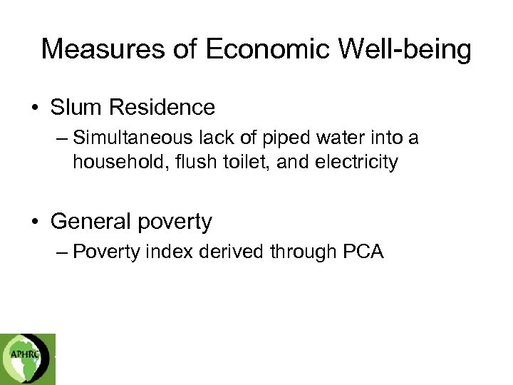 Measures of Economic Well-being • Slum Residence – Simultaneous lack of piped water into