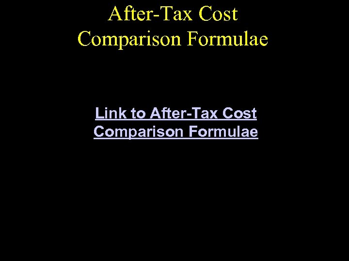 After-Tax Cost Comparison Formulae Link to After-Tax Cost Comparison Formulae 