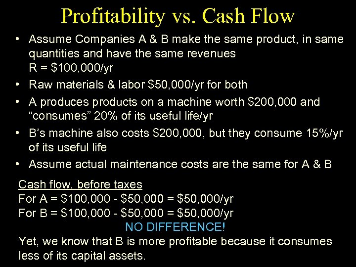 Profitability vs. Cash Flow • Assume Companies A & B make the same product,