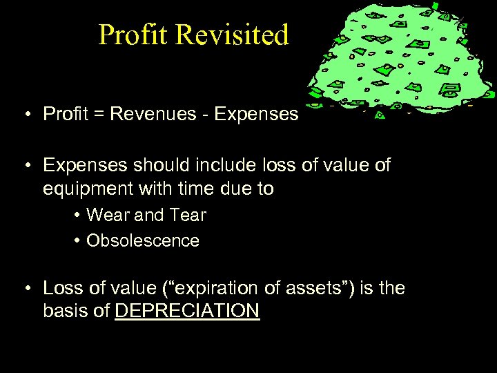 Profit Revisited • Profit = Revenues - Expenses • Expenses should include loss of