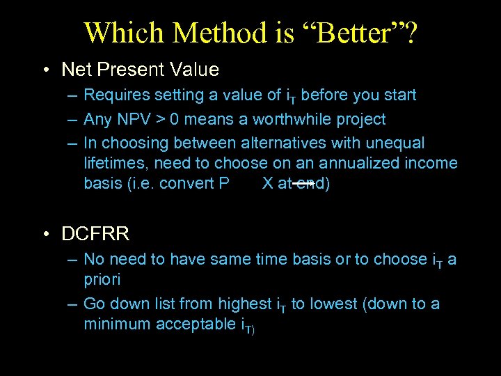 Which Method is “Better”? • Net Present Value – Requires setting a value of