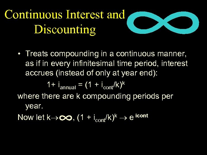 Continuous Interest and Discounting • Treats compounding in a continuous manner, as if in