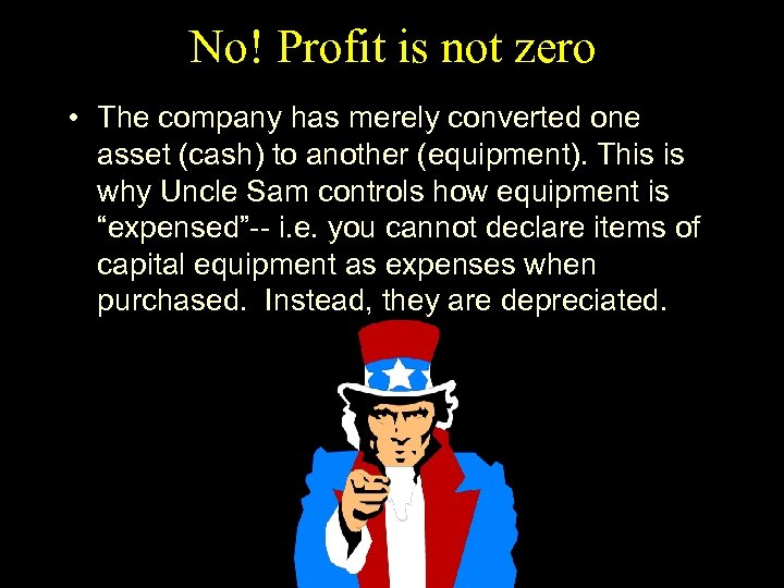 No! Profit is not zero • The company has merely converted one asset (cash)