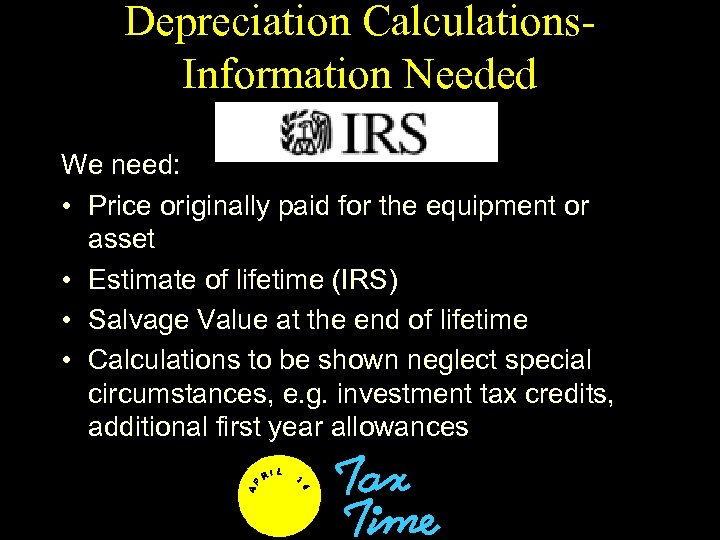 Depreciation Calculations. Information Needed We need: • Price originally paid for the equipment or