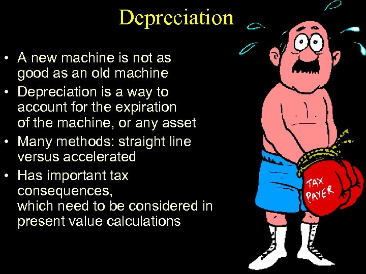 Depreciation • A new machine is not as good as an old machine •