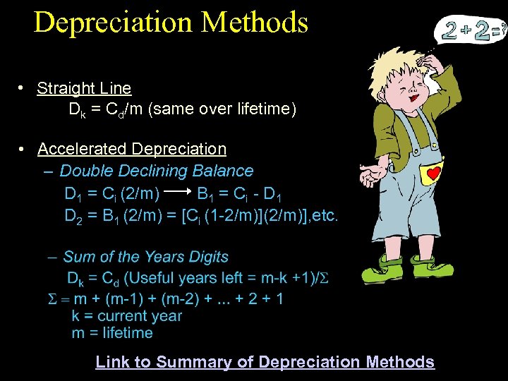 Depreciation Methods • Straight Line Dk = Cd/m (same over lifetime) • Accelerated Depreciation