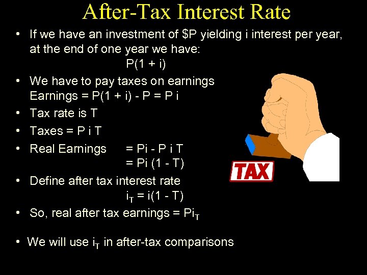 After-Tax Interest Rate • If we have an investment of $P yielding i interest