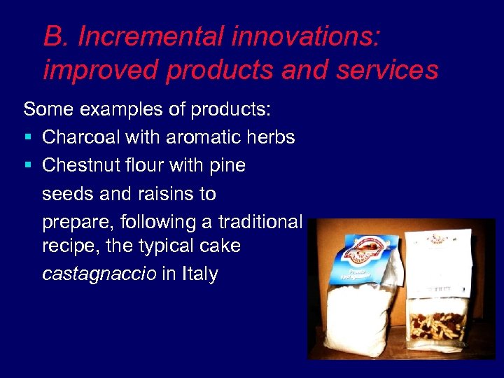 B. Incremental innovations: improved products and services Some examples of products: § Charcoal with