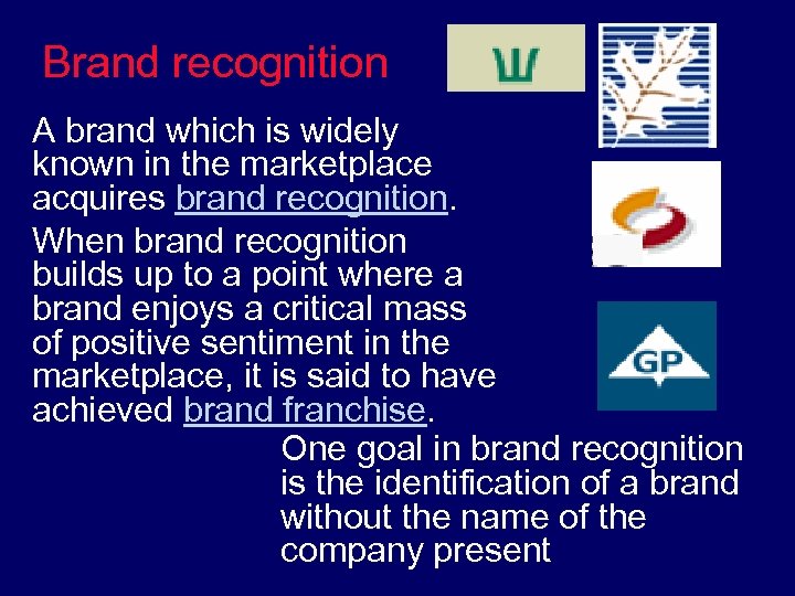 Brand recognition A brand which is widely known in the marketplace acquires brand recognition.