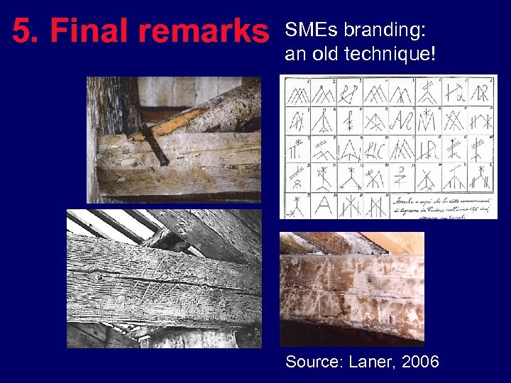 5. Final remarks SMEs branding: an old technique! Source: Laner, 2006 