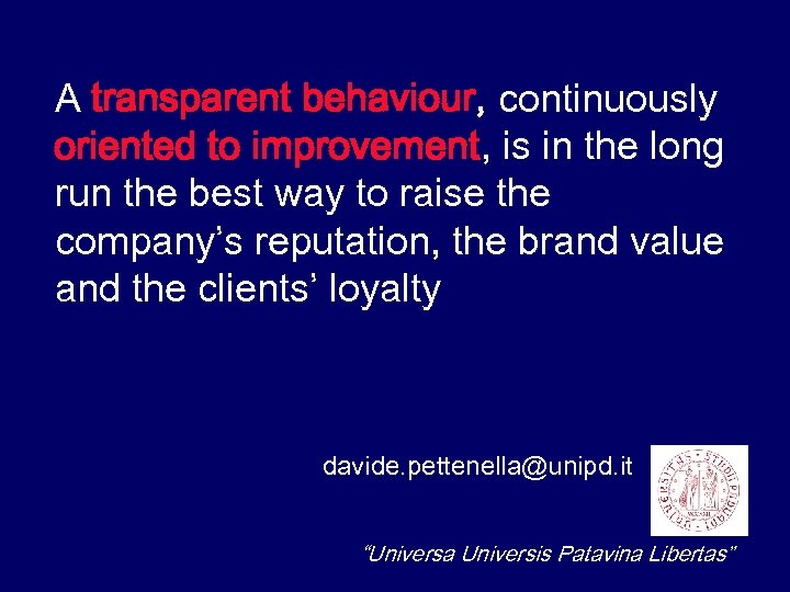 A transparent behaviour, continuously oriented to improvement, is in the long run the best