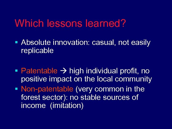 Which lessons learned? § Absolute innovation: casual, not easily replicable § Patentable high individual