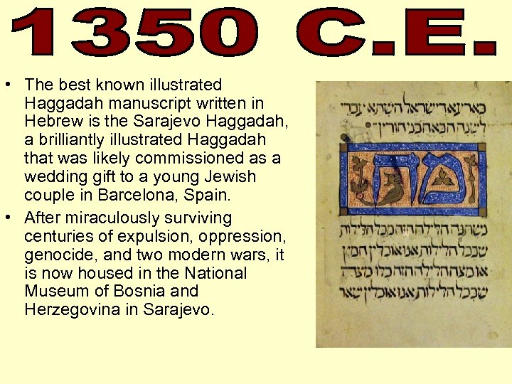  • The best known illustrated Haggadah manuscript written in Hebrew is the Sarajevo