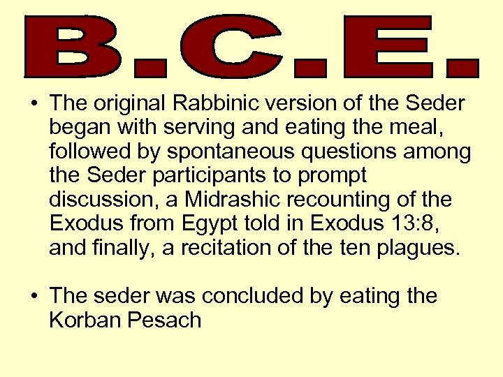  • The original Rabbinic version of the Seder began with serving and eating