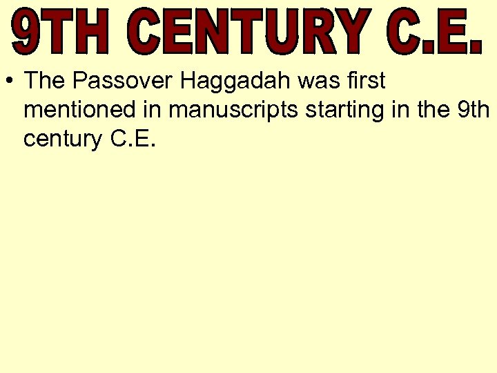  • The Passover Haggadah was first mentioned in manuscripts starting in the 9