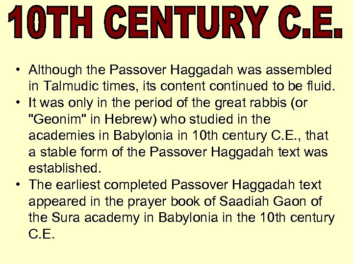  • Although the Passover Haggadah was assembled in Talmudic times, its content continued