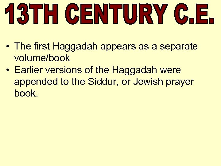  • The first Haggadah appears as a separate volume/book • Earlier versions of