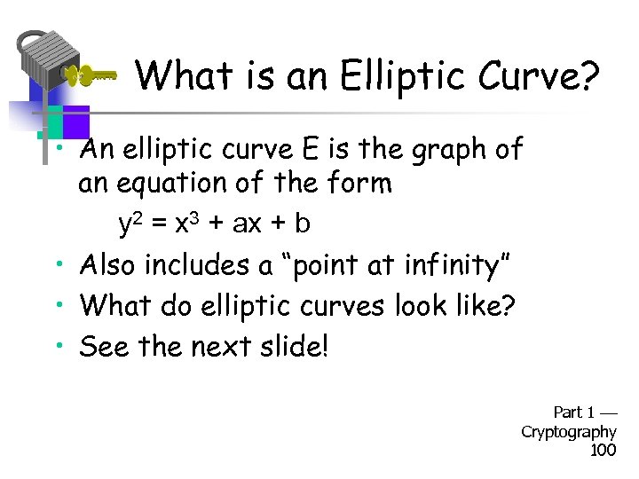 What is an Elliptic Curve? • An elliptic curve E is the graph of