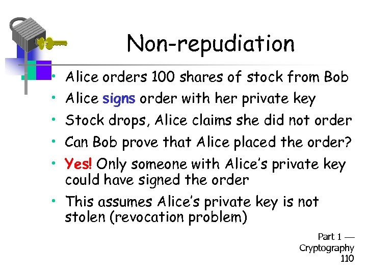 Non-repudiation • Alice orders 100 shares of stock from Bob • Alice signs order