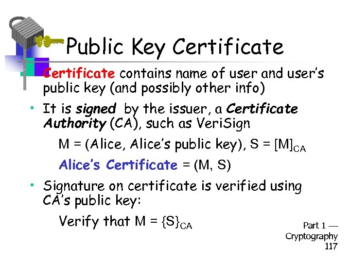 Public Key Certificate • Certificate contains name of user and user’s public key (and