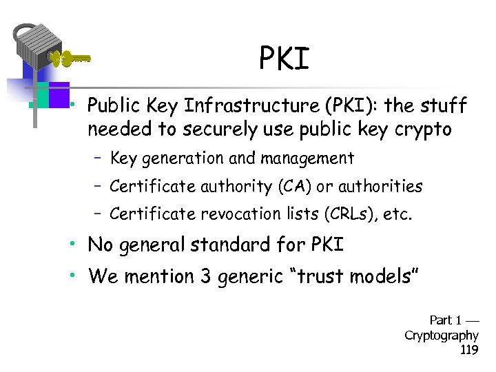 PKI • Public Key Infrastructure (PKI): the stuff needed to securely use public key