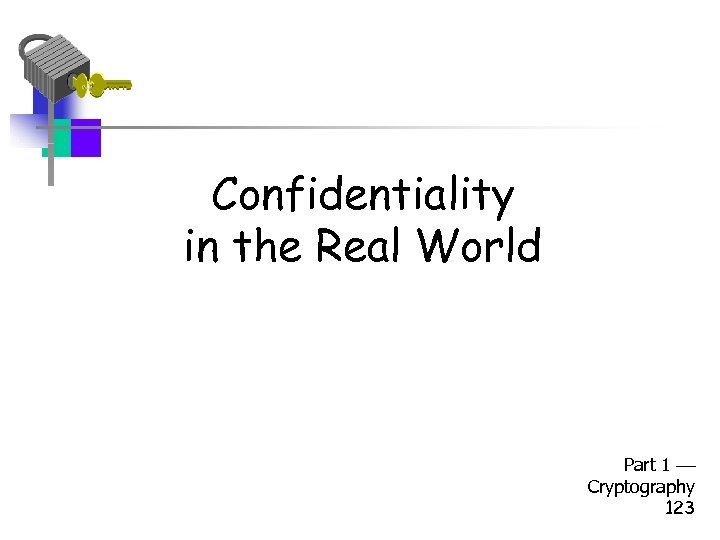 Confidentiality in the Real World Part 1 Cryptography 123 