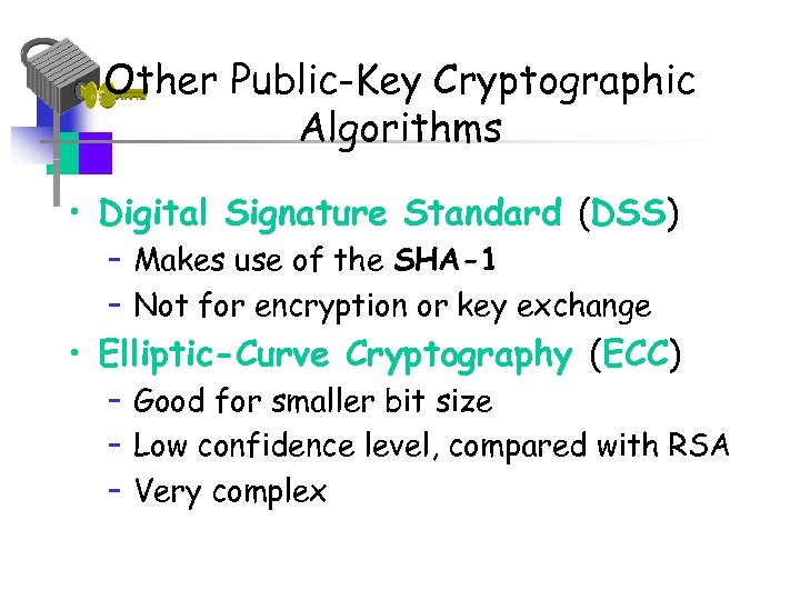 Other Public-Key Cryptographic Algorithms • Digital Signature Standard (DSS) – Makes use of the