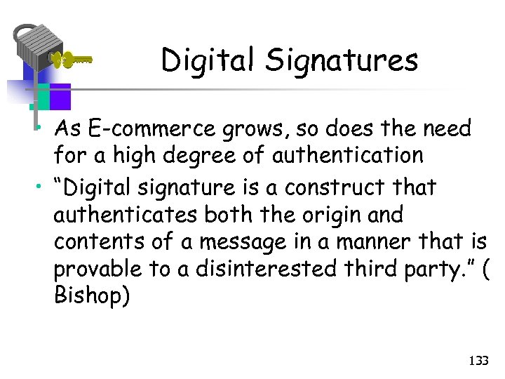 Digital Signatures • As E-commerce grows, so does the need for a high degree