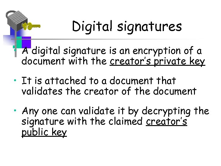 Digital signatures • A digital signature is an encryption of a document with the