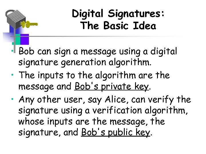 Digital Signatures: The Basic Idea • Bob can sign a message using a digital