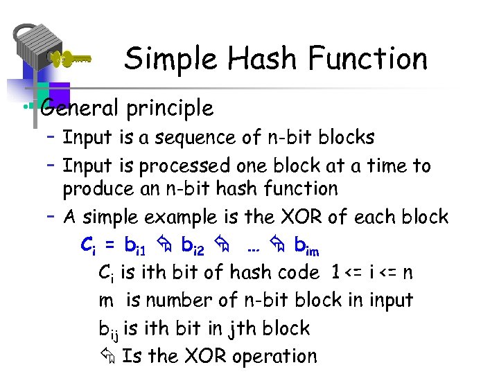 Simple Hash Function • General principle – Input is a sequence of n-bit blocks