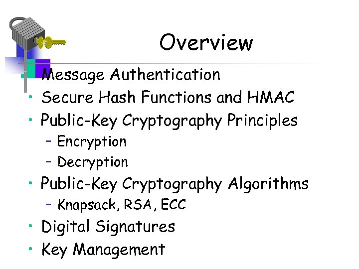 Overview • Message Authentication • Secure Hash Functions and HMAC • Public-Key Cryptography Principles