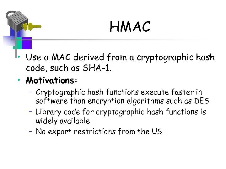 HMAC • Use a MAC derived from a cryptographic hash code, such as SHA-1.