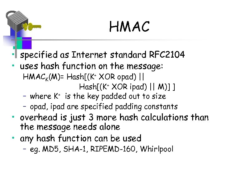 HMAC • specified as Internet standard RFC 2104 • uses hash function on the