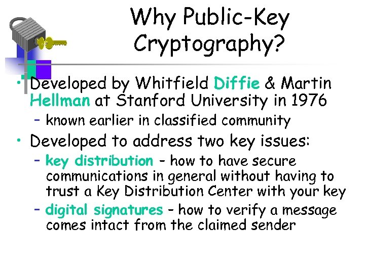 Why Public-Key Cryptography? • Developed by Whitfield Diffie & Martin Hellman at Stanford University