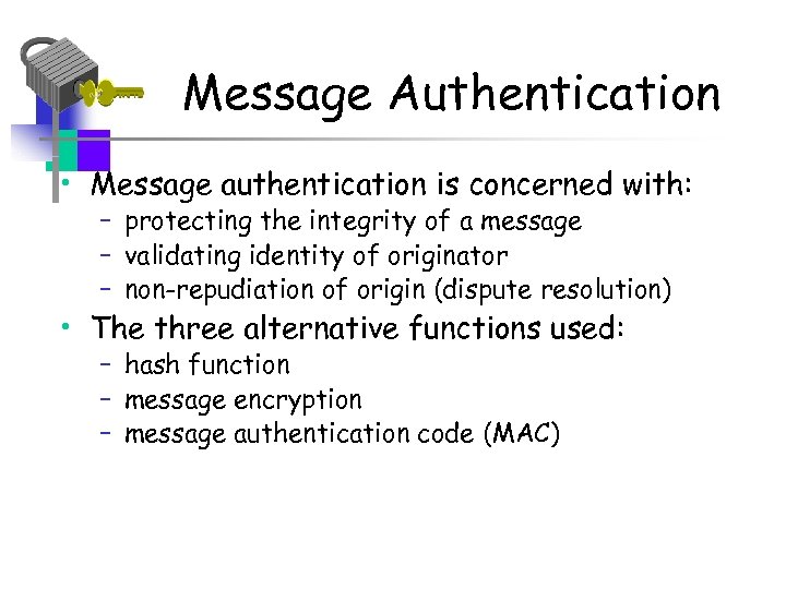 Message Authentication • Message authentication is concerned with: – protecting the integrity of a